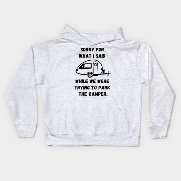 Sorry for what I said while trying to park the camper Kids Hoodie by WereCampingthisWeekend